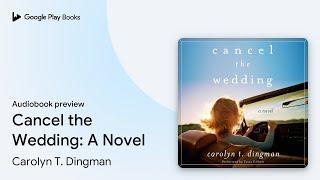 Cancel the Wedding: A Novel by Carolyn T. Dingman · Audiobook preview