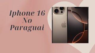 IPHONE 16 NO PARAGUAI