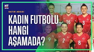 Türkiye'nin kadın futbolu karnesi | Satır Arası