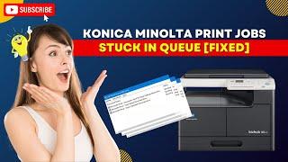 Konica Minolta Print Jobs Stuck In Queue [Resolved] | Printer Tales