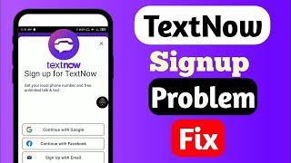 TextNow Sign Up Problem Fix (Working Trick) |TextNow All Problem Solution