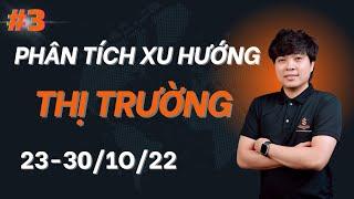 PTKT#3 | PHÂN TÍCH XU HƯỚNG THỊ TRƯỜNG 23 - 30/10/22