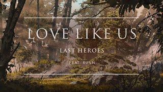 Last Heroes - Love Like Us (feat. RUNN) | Ophelia Records