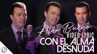 Con El ALMA Desnuda  - Alex Bueno  (Video Lyric)