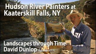 Hudson River Painters at Kaaterskill Falls, NY - Landscapes Through Time with David Dunlop (#111)