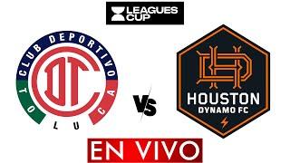 TOLUCA VS HOUSTON DYNAMO FC EN VIVO - LEAGUES CUP 2024 EN VIVO - HORARIO Y DONDE VER EN VIVO