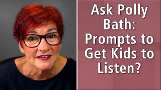 Ask Polly Bath: Prompts to Get Kids to Listen?