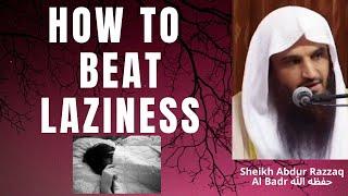 HOW TO OVERCOME LAZINESS - Sheikh Abdur Razzaq Al Badr حفظه الله