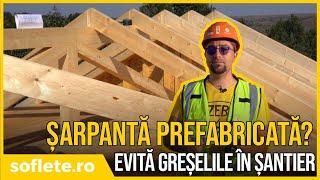 Cum faci o ȘARPANTĂ de acoperiș PREFABRICATĂ? EVITĂ GREȘELILE în șantier!