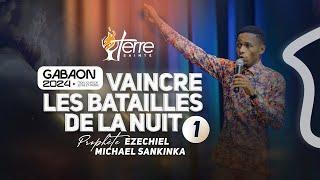 VAINCRE LES BATAILLES DE LA NUIT (JOUR 1) - Prophète EZECHIEL MICHAEL SANKINKA | GABAON 2024