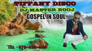 TIFFANY DISCO GOSPEL IN SOUL MIX VOL-1  DJ MASTER ROGJ TEL-876-825-6118