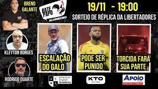 AO VIVO ESCALAÇÃO DO GALO  PODE SER PUNIDO  TORCIDA FARÁ SUA PARTE