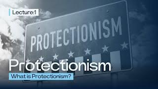 What is Protectionism?