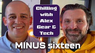 Chilling with Alex Gear & Tech | Minus Sixteen