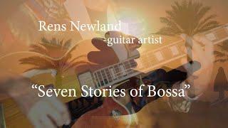 "Seven Stories of Bossa" by Rens Newland - guitar artist