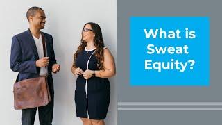 What is sweat equity?