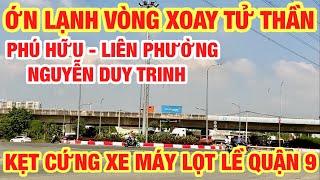 ỚN LẠNH VÒNG XOAY TỬ THẦN PHÚ HỮU LIÊN PHƯỜNG NGUYỄN DUY TRINH KẸT CỨNG, XE MÁY LỌT LỀ QUẬN 9