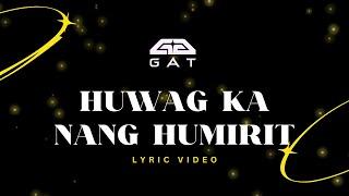 GAT 'Huwag Ka Nang Humirit' (Lyric Video)