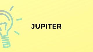 What is the meaning of the word JUPITER?