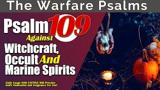 Psalm 109: Pray Against Witchcraft, Occult, and Marine Forces for Divine Vindication.