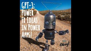 Why Power Fx Ideas - GPT3 in Power Apps Is Exciting!