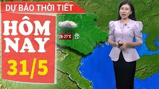 Dự báo thời tiết hôm nay mới nhất ngày 31/5 | Dự báo thời gian 3 ngày tới | Báo Nhân Dân