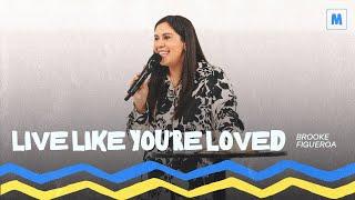 LIVE LIKE YOU'RE LOVED | Brooke Figueroa - Mosaic