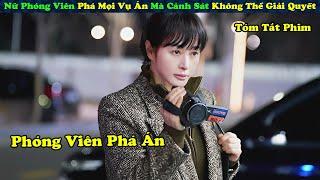 Review Phim: Nữ Phóng Viên Lật Tẩy Tội Ác Của Các Thế Lực Ngầm - tóm tắt phim Hàn