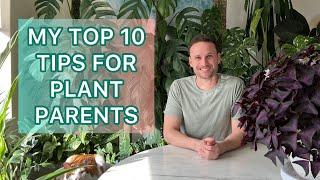 My Top 10 Tips for Plant Parents