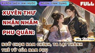 XUYÊN THƯ NHẬN NHẦM PHU QUÂN: NGỠ RẰNG CHỌN NAM CHÍNH, TA LẠI THÀNH THÊ TỬ CỦA NAM PHỤ  #mèomêtruyện