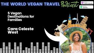 5 Vegan Destinations for Families | Cara Celeste West | Ep 136