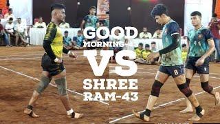 43-43  GOOD MORNING VS SHREE RAM #kabaddi