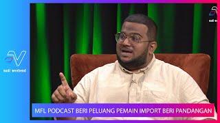 Malaysian Football Podcast Beri Peluang Pemain Import Bagi Pandangan | Nadi Weekend