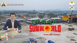 Tiến độ Sun World Hà Nam ngày 13/3/2025