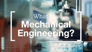 What is Mechanical Engineering?