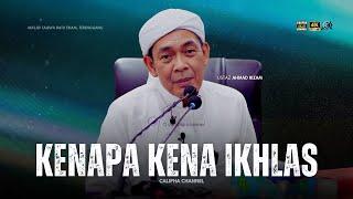 USTAZ AHMAD RIZAM - KENAPA KITA KENA IKHLAS