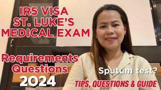 2024 IR5 VISA | SPUTUM | ST. LUKES MEDICAL EXAM EXPERIENCE, QUESTIONS, TIPS & REQUIREMENTS