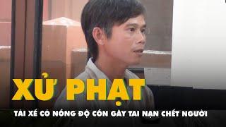 Tài xế có nồng độ cồn gây tai nạn chết người trên cao tốc bị phạt 4 năm tù