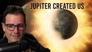 Did Jupiter Create Everything We Know?