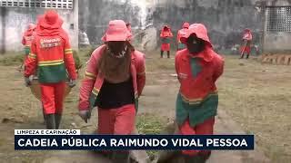 Cadeia Pública Raimundo Vidal Pessoa recebe limpeza e capinação