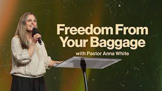 Freedom From Your Baggage | Pastor Anna White | ARISE Church