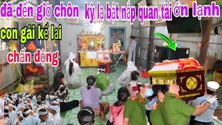 chấn động chú nhận 63 tuổi gần đến giờ giờ chôn phải dừng lại bật nắp quan tài ớn lạnh xót xa