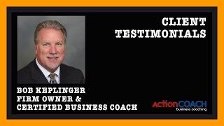 Bob Keplinger Client Testimonials - ActionCOACH The Woodlands