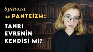 Spinoza: Tanrı Evrenin Kendisi Olabilir mi? | Felsefe Tarihi 25