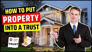 How To Put Property into a Trust 2025 | Transfer Property into Trust | Protect Family Assets USA