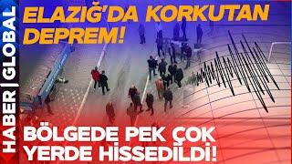 Elazığ'da Korkutan Deprem! Çevre İllerde Yoğun Hissedildi!