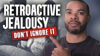 Are you feeling retroactive jealousy in your relationship?