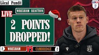 2 Points Dropped! | Wrexham Reaction | Wrexham (2) v (2) Cambridge | the local pundit