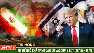 Mỹ có thể can dự xung đột Israel-Iran, sẵn sàng để Nga hòa giải | ANTV