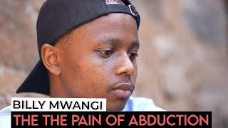 BILLY MWANGI - THE HEARTBREAKING PAIN OF ABDUCTION